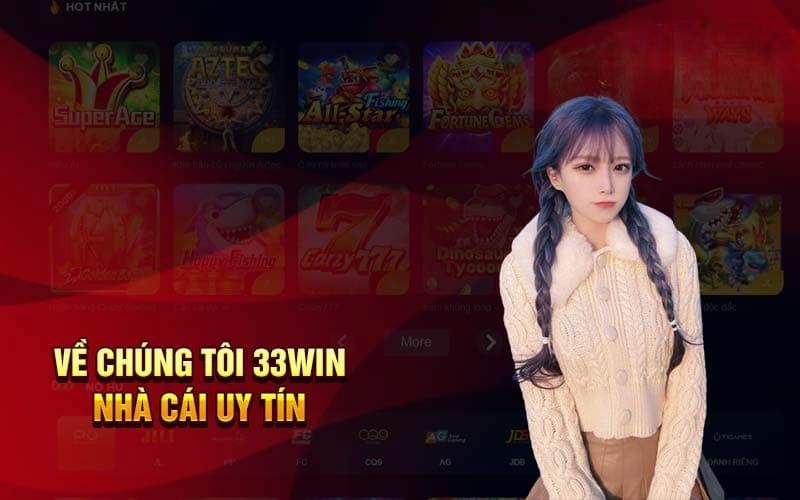 Về chúng tôi 33Win: Thương hiệu uy tín số 1 châu Á 1 Giới thiệu trang cược uy tín